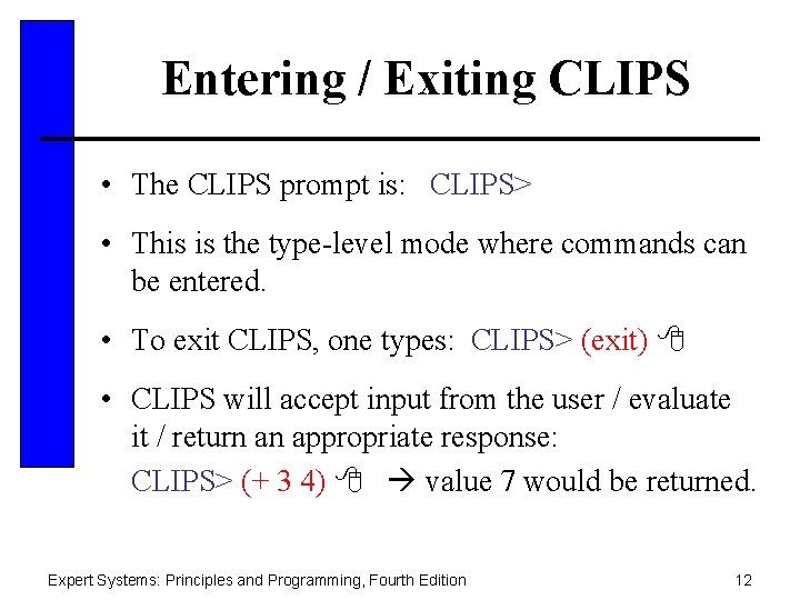 Entering / Exiting CLIPS • The CLIPS prompt is: CLIPS> • This is the