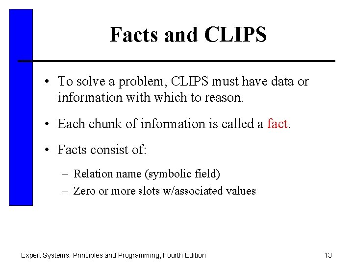 Facts and CLIPS • To solve a problem, CLIPS must have data or information