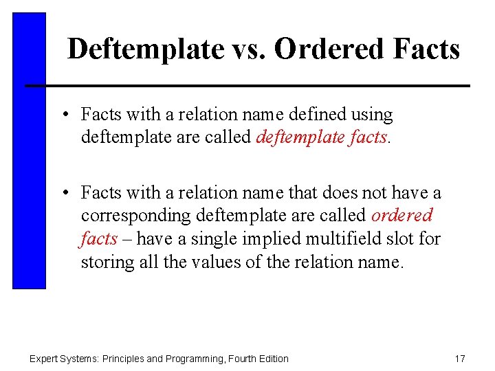 Deftemplate vs. Ordered Facts • Facts with a relation name defined using deftemplate are