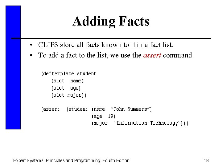 Adding Facts • CLIPS store all facts known to it in a fact list.