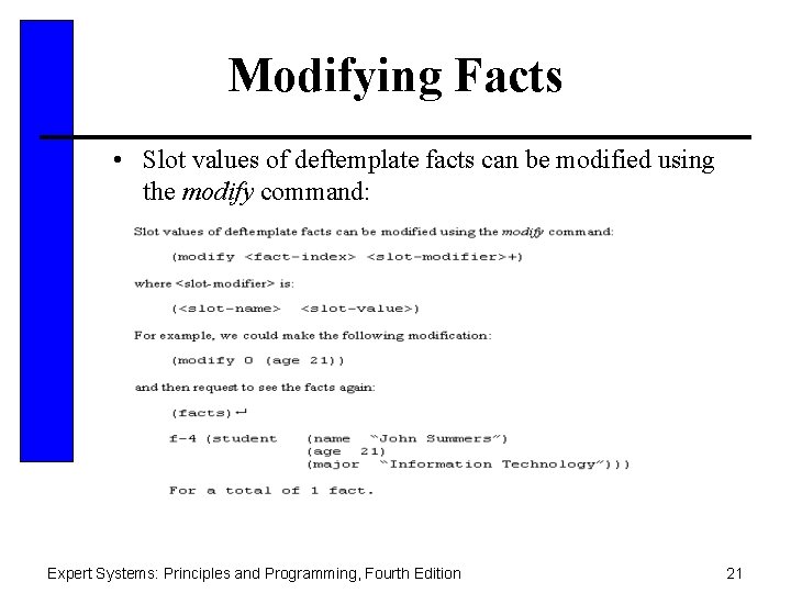 Modifying Facts • Slot values of deftemplate facts can be modified using the modify