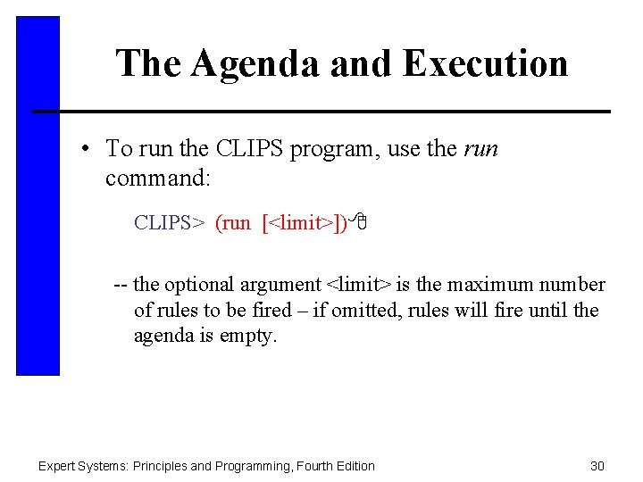The Agenda and Execution • To run the CLIPS program, use the run command:
