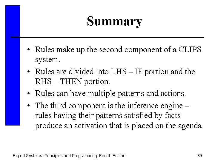 Summary • Rules make up the second component of a CLIPS system. • Rules