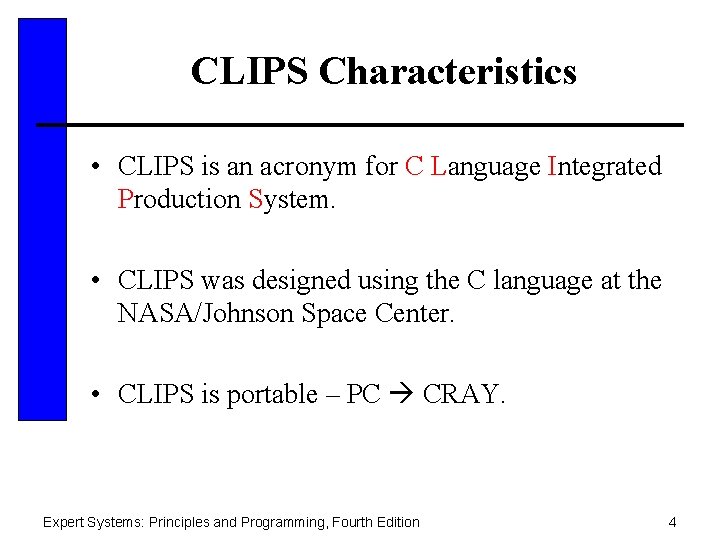 CLIPS Characteristics • CLIPS is an acronym for C Language Integrated Production System. •