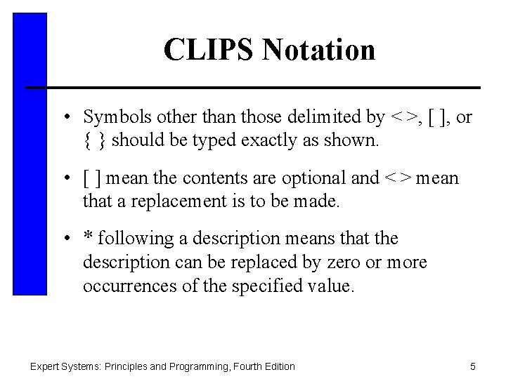 CLIPS Notation • Symbols other than those delimited by < >, [ ], or