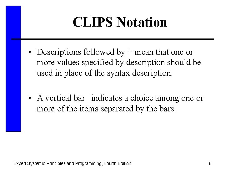 CLIPS Notation • Descriptions followed by + mean that one or more values specified