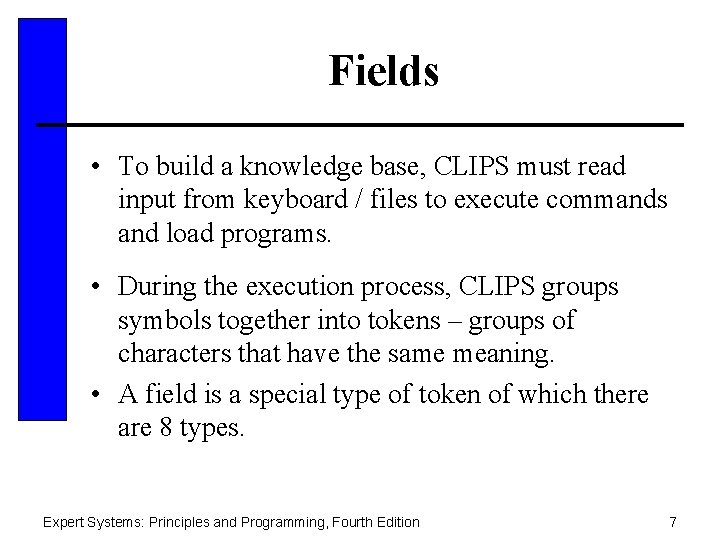 Fields • To build a knowledge base, CLIPS must read input from keyboard /