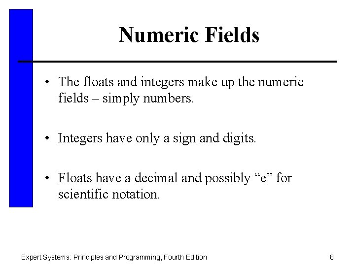 Numeric Fields • The floats and integers make up the numeric fields – simply