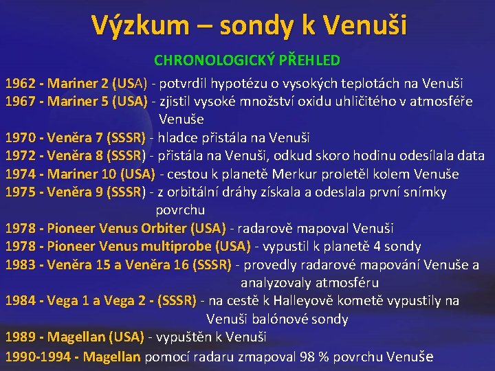 Výzkum – sondy k Venuši CHRONOLOGICKÝ PŘEHLED 1962 - Mariner 2 (USA) - potvrdil Výzkum – sondy k Venuši CHRONOLOGICKÝ PŘEHLED 1962 - Mariner 2 (USA) - potvrdil