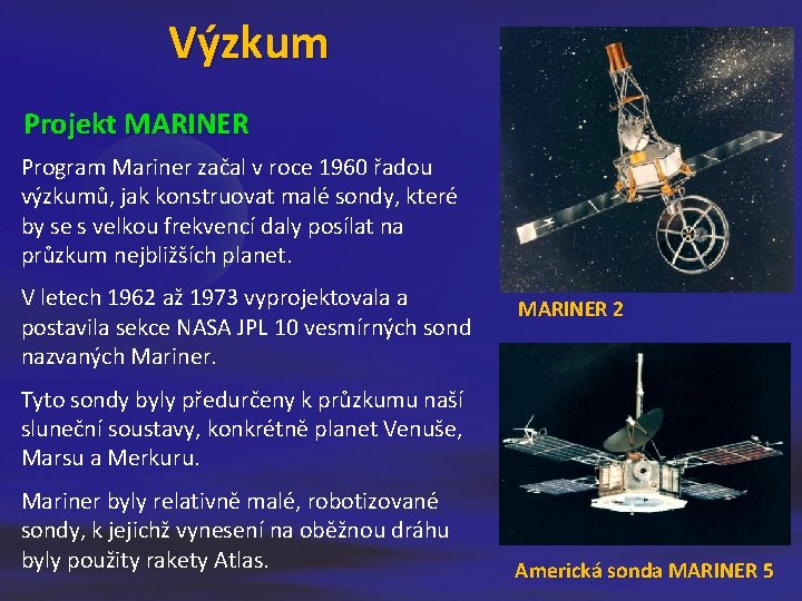 Výzkum Projekt MARINER Program Mariner začal v roce 1960 řadou výzkumů, jak konstruovat malé Výzkum Projekt MARINER Program Mariner začal v roce 1960 řadou výzkumů, jak konstruovat malé