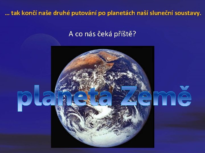 … tak končí naše druhé putování po planetách naší sluneční soustavy. A co … tak končí naše druhé putování po planetách naší sluneční soustavy. A co
