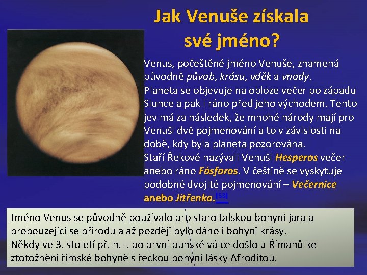 Jak Venuše získala své jméno? Venus, počeštěné jméno Venuše, znamená původně půvab, krásu, vděk Jak Venuše získala své jméno? Venus, počeštěné jméno Venuše, znamená původně půvab, krásu, vděk