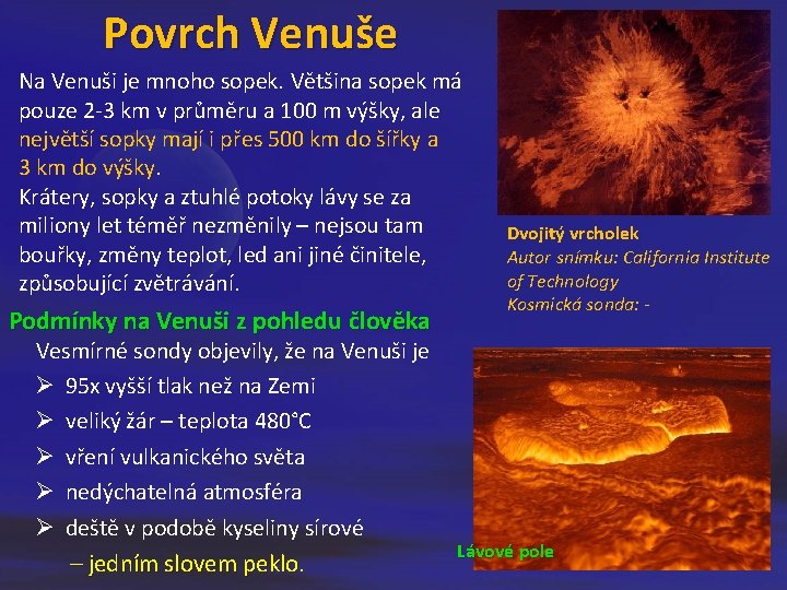 Povrch Venuše Na Venuši je mnoho sopek. Většina sopek má pouze 2 -3 km Povrch Venuše Na Venuši je mnoho sopek. Většina sopek má pouze 2 -3 km