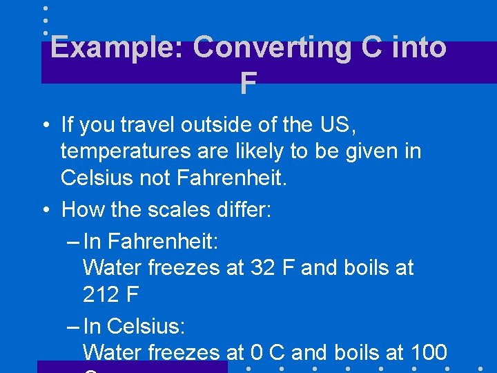 Example: Converting C into F • If you travel outside of the US, temperatures