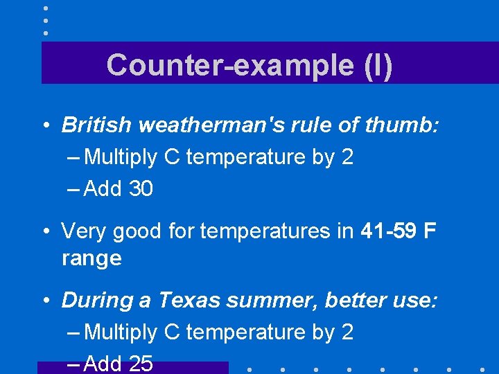 Counter-example (I) • British weatherman's rule of thumb: – Multiply C temperature by 2