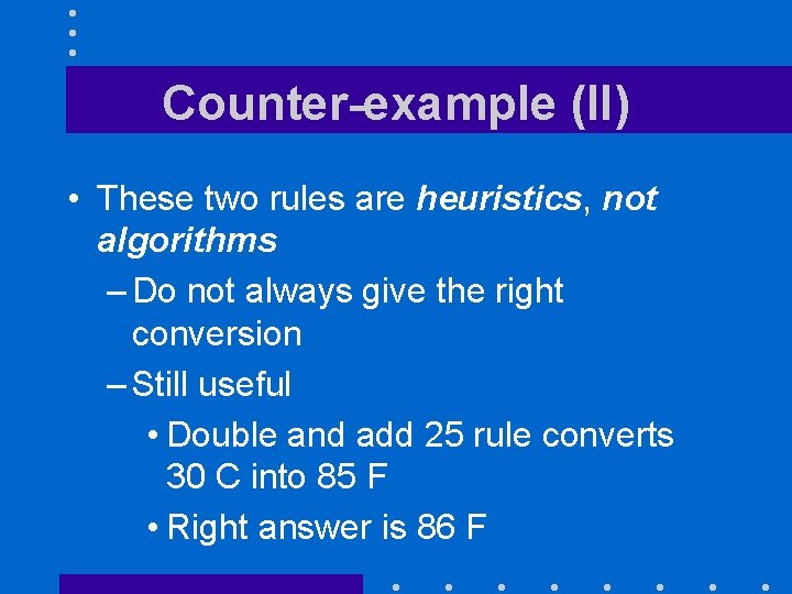 Counter-example (II) • These two rules are heuristics, not algorithms – Do not always