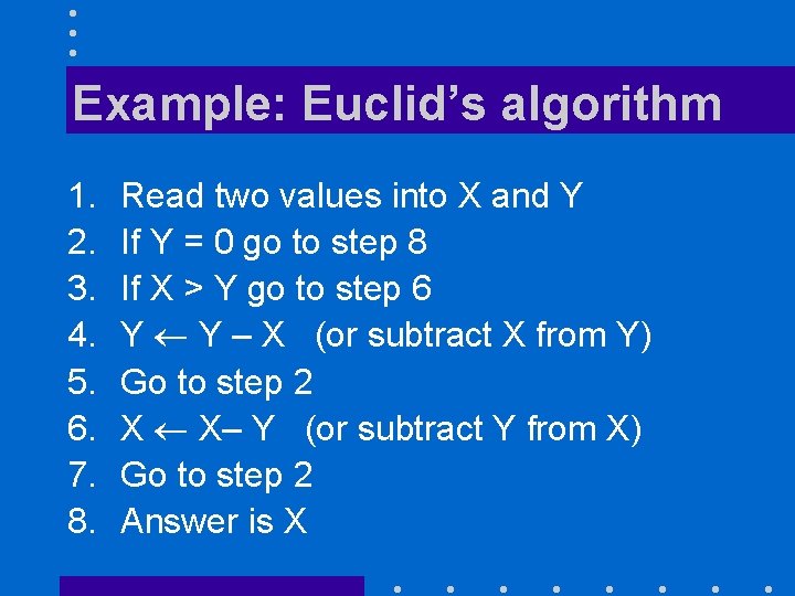 Example: Euclid’s algorithm 1. 2. 3. 4. 5. 6. 7. 8. Read two values