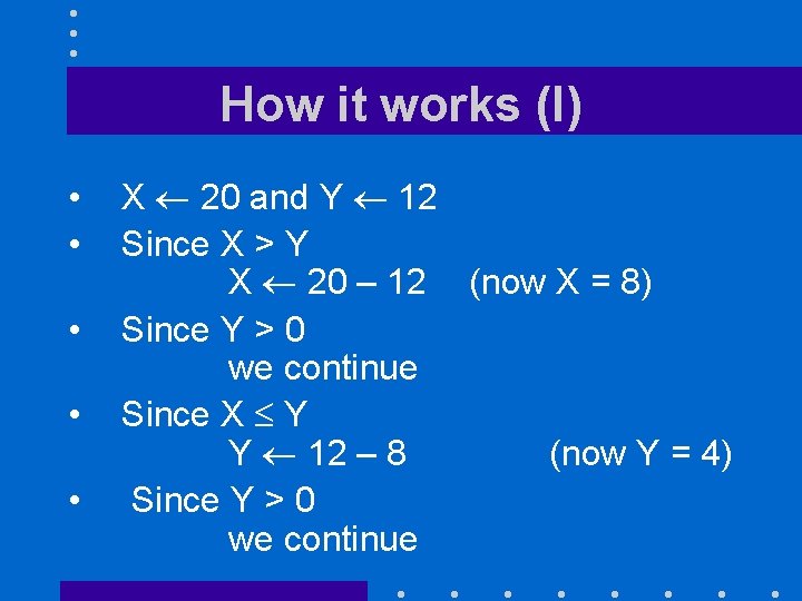 How it works (I) • • • X 20 and Y 12 Since X