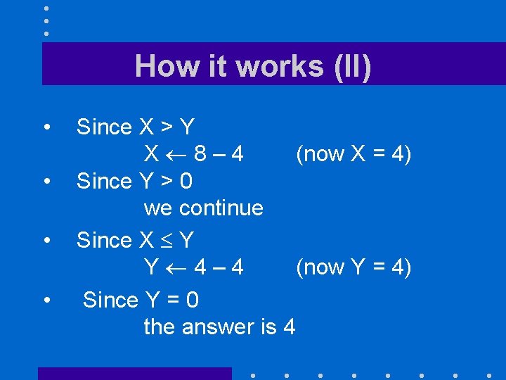 How it works (II) • • Since X > Y X 8– 4 (now