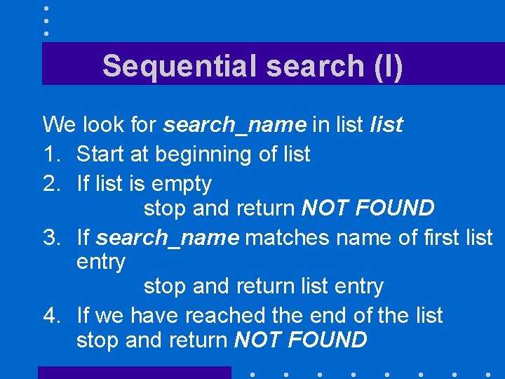 Sequential search (I) We look for search_name in list 1. Start at beginning of