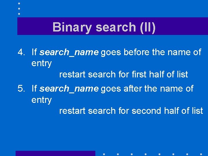 Binary search (II) 4. If search_name goes before the name of entry restart search