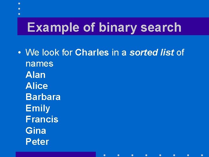Example of binary search • We look for Charles in a sorted list of