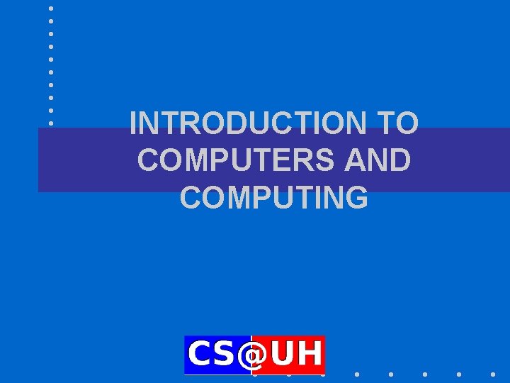 INTRODUCTION TO COMPUTERS AND COMPUTING 