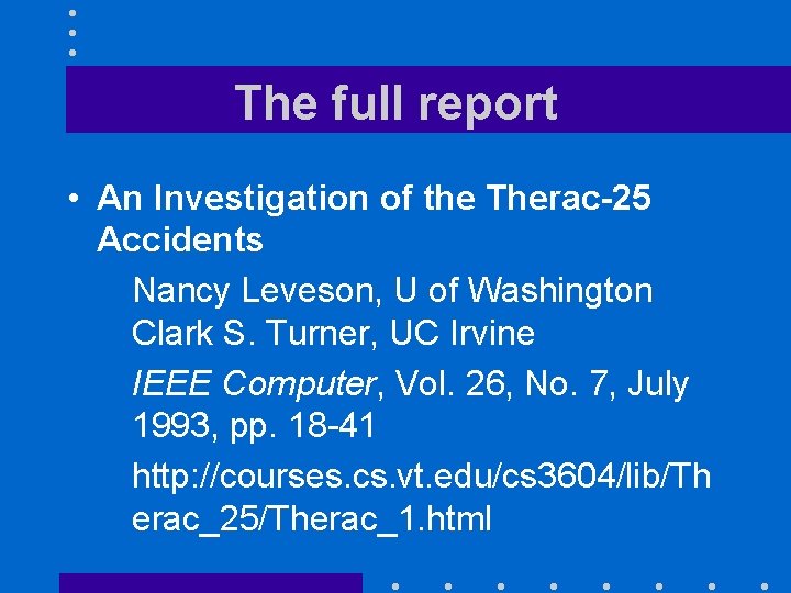 The full report • An Investigation of the Therac-25 Accidents Nancy Leveson, U of