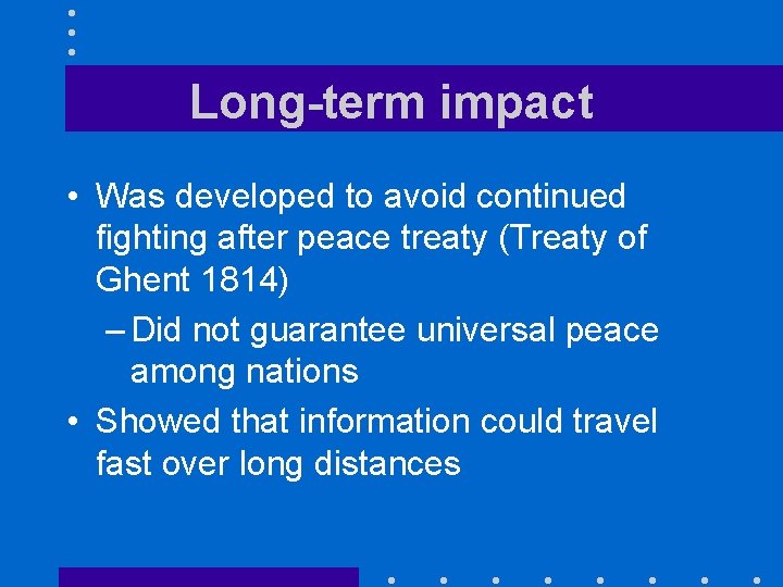 Long-term impact • Was developed to avoid continued fighting after peace treaty (Treaty of