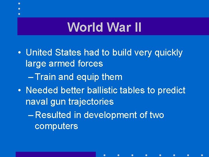 World War II • United States had to build very quickly large armed forces