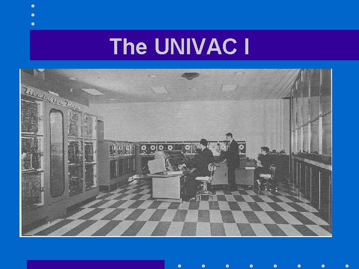 The UNIVAC I 