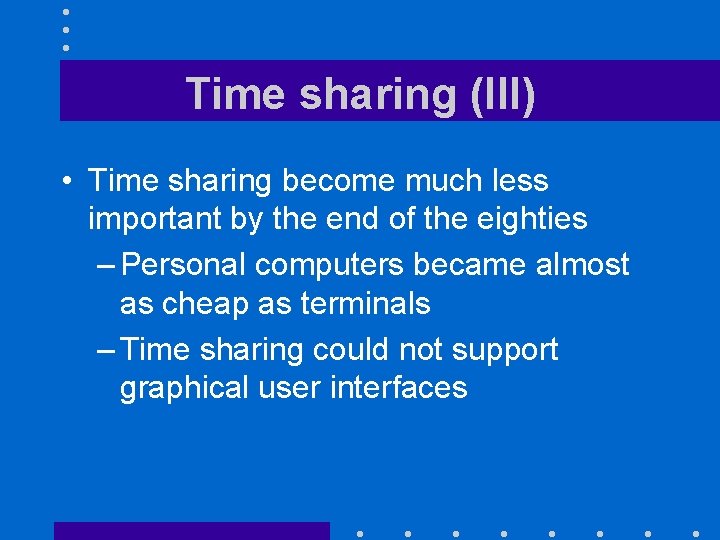 Time sharing (III) • Time sharing become much less important by the end of