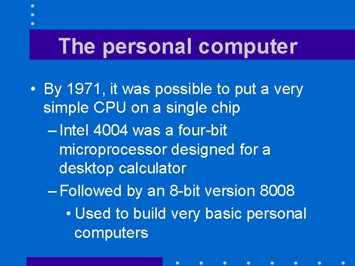 The personal computer • By 1971, it was possible to put a very simple