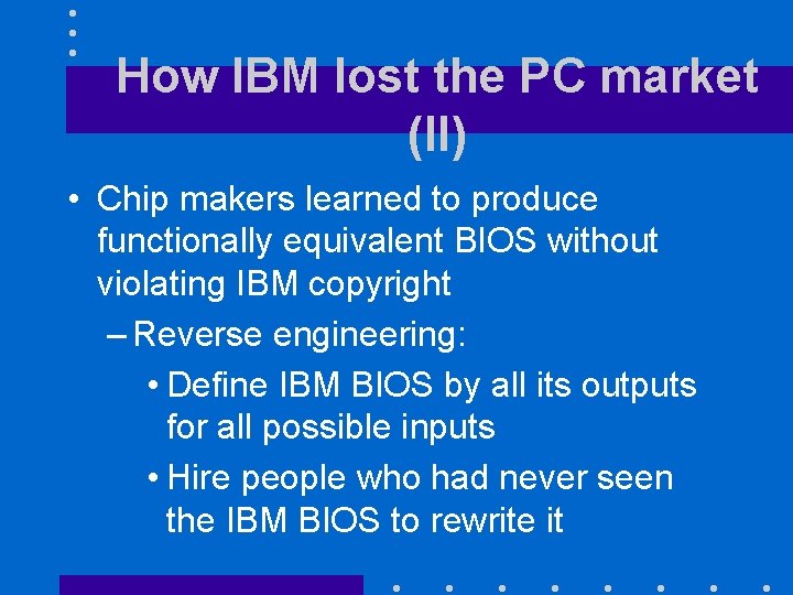 How IBM lost the PC market (II) • Chip makers learned to produce functionally