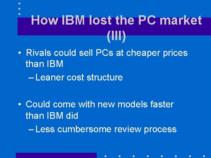 How IBM lost the PC market (III) • Rivals could sell PCs at cheaper