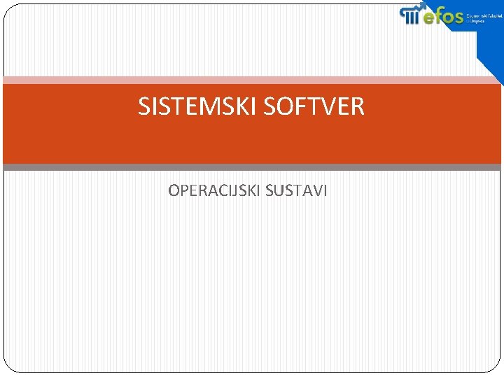 SISTEMSKI SOFTVER OPERACIJSKI SUSTAVI 