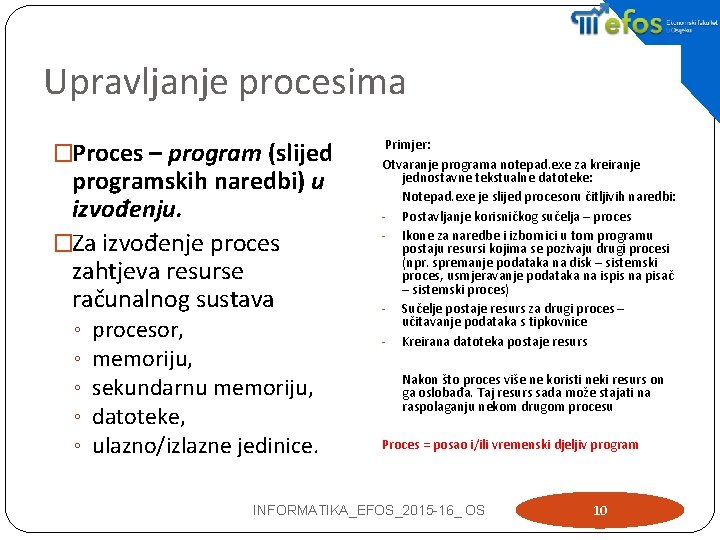 Upravljanje procesima �Proces – program (slijed programskih naredbi) u izvođenju. �Za izvođenje proces zahtjeva