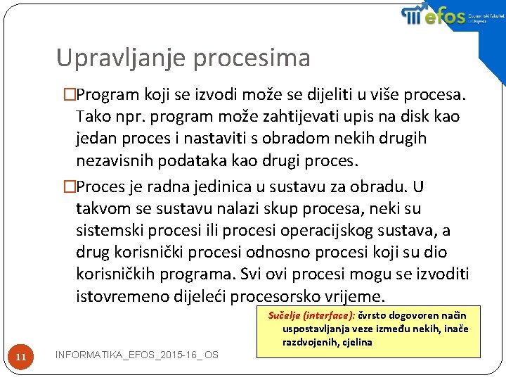 Upravljanje procesima �Program koji se izvodi može se dijeliti u više procesa. Tako npr.