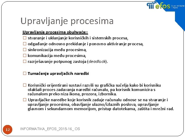 Upravljanje procesima obuhvaća: : � stvaranje i uklanjanje korisničkih i sistemskih procesa, � odgađanje