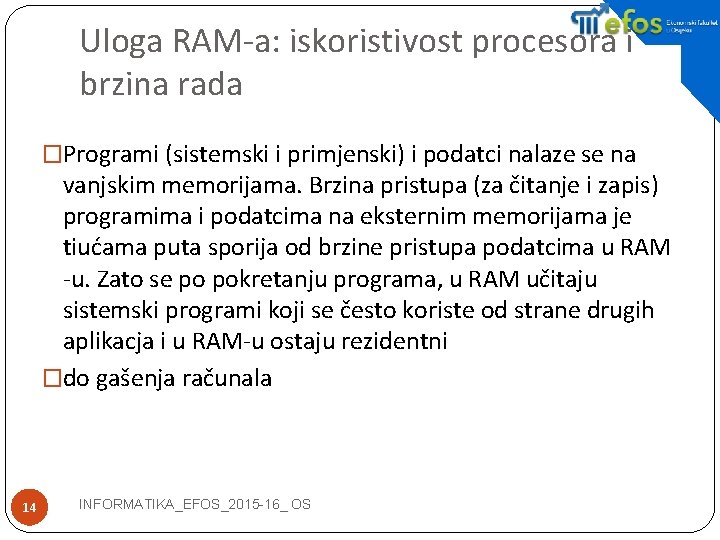 Uloga RAM-a: iskoristivost procesora i brzina rada �Programi (sistemski i primjenski) i podatci nalaze