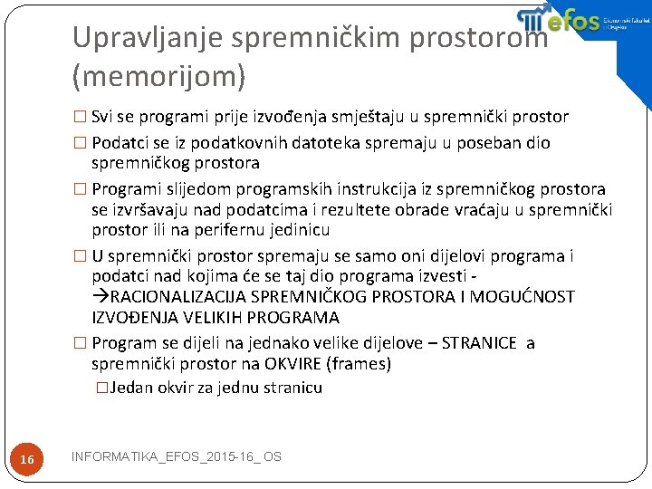 Upravljanje spremničkim prostorom (memorijom) � Svi se programi prije izvođenja smještaju u spremnički prostor