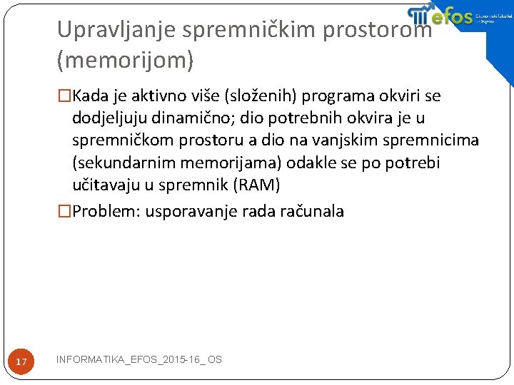 Upravljanje spremničkim prostorom (memorijom) �Kada je aktivno više (složenih) programa okviri se dodjeljuju dinamično;