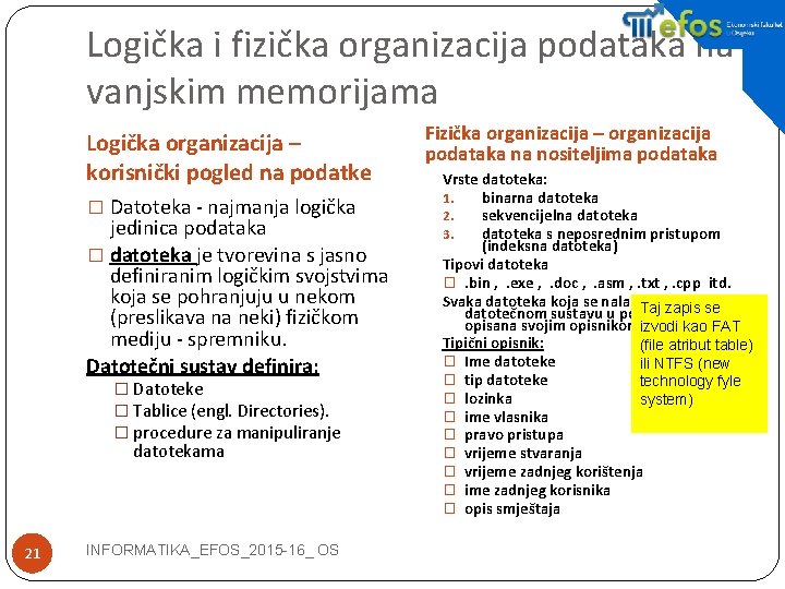 Logička i fizička organizacija podataka na vanjskim memorijama Logička organizacija – korisnički pogled na