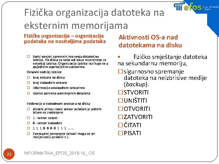 Fizička organizacija datoteka na eksternim memorijama Fizička organizacija – organizacija podataka na nositeljima podataka