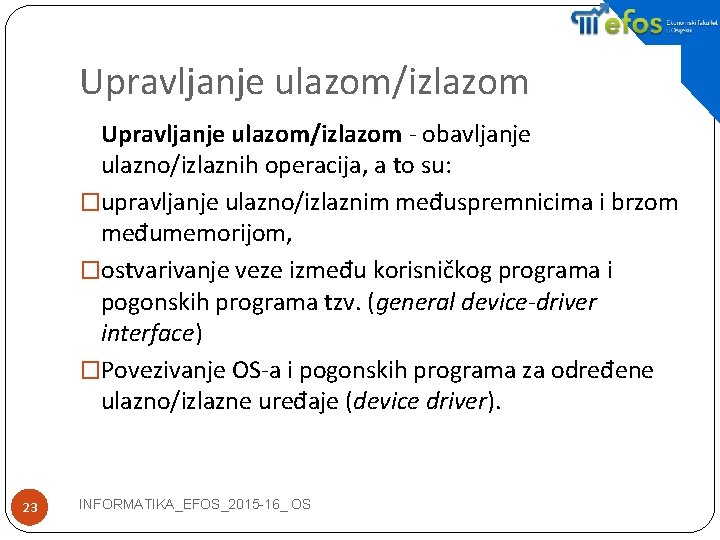 Upravljanje ulazom/izlazom - obavljanje ulazno/izlaznih operacija, a to su: �upravljanje ulazno/izlaznim međuspremnicima i brzom