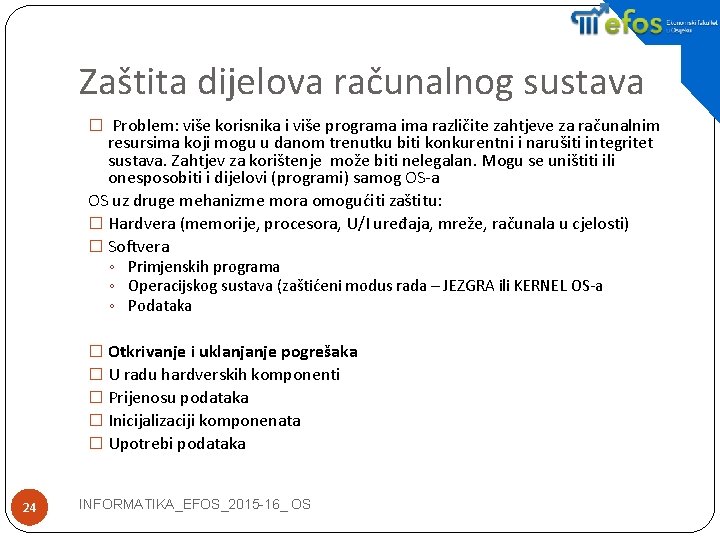 Zaštita dijelova računalnog sustava � Problem: više korisnika i više programa ima različite zahtjeve