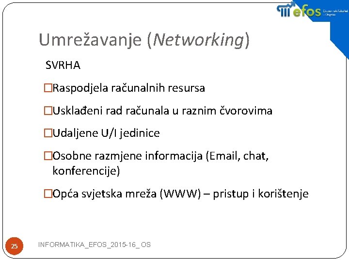 Umrežavanje (Networking) SVRHA �Raspodjela računalnih resursa �Usklađeni rad računala u raznim čvorovima �Udaljene U/I