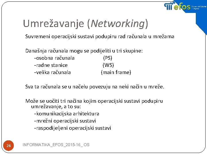 Umrežavanje (Networking) Suvremeni operacijski sustavi podupiru rad računala u mrežama Današnja računala mogu se