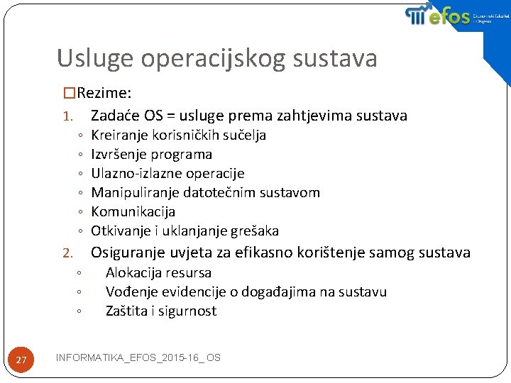 Usluge operacijskog sustava �Rezime: Zadaće OS = usluge prema zahtjevima sustava 1. ◦ ◦