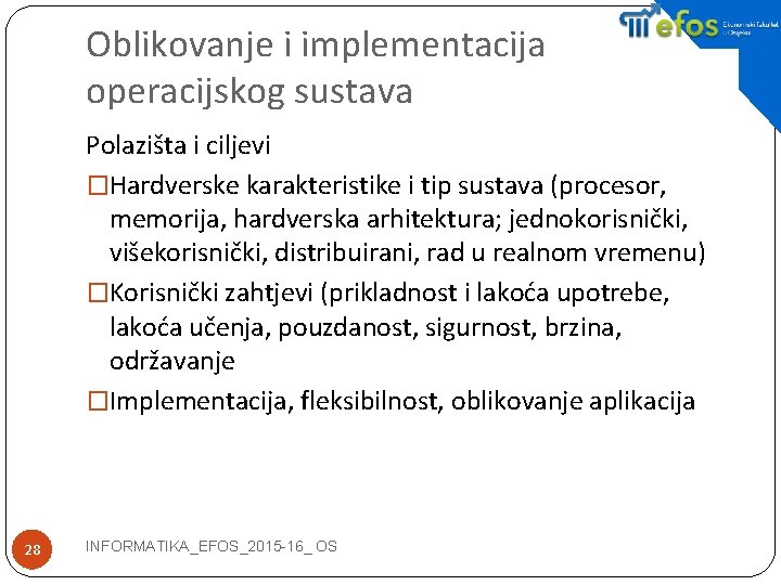 Oblikovanje i implementacija operacijskog sustava Polazišta i ciljevi �Hardverske karakteristike i tip sustava (procesor,